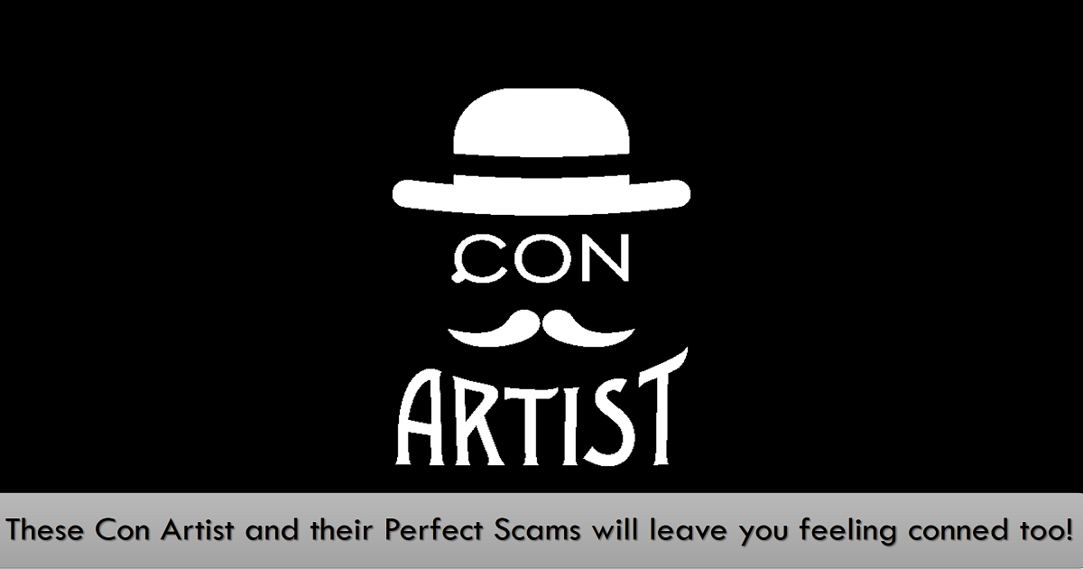 These Con Artist and their Perfect Scams will leave you feeling conned too!